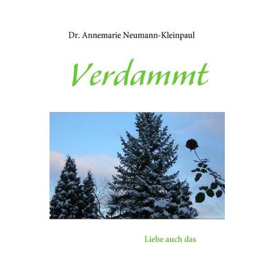 Verdammt, Gebundene Ausgabe von Annemarie Neumann-Kleinpaul, BoD – Books on Demand, 978-3-8391-8778-4