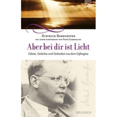 Aber bei dir ist Licht, Gebundene Ausgabe von Dietrich Bonhoeffer, Brunnen Verlag GmbH, 978-3-7655-0693-2