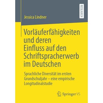 Vorläuferfähigkeiten und deren Einfluss auf den Schriftspracherwerb im Deutschen, Taschenbuch von Jessica Lindner, Springer Fachmedien Wiesbaden GmbH,