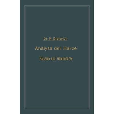 Analyse der Harze Balsame und Gummiharze nebst ihrer Chemie und Pharmacognosie, Taschenbuch von Karl Dieterich, Springer Berlin, 978-3-662-01968-9