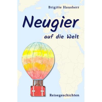Neugier auf die Welt, Taschenbuch von Brigitte Hausherr, Epubli, 978-3-7575-7696-7