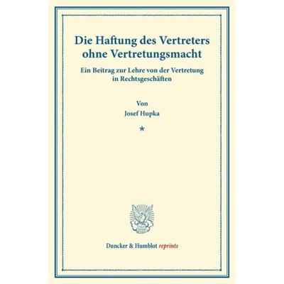 Die Haftung des Vertreters ohne Vertretungsmacht., Taschenbuch von Josef Hupka, Duncker & Humblot, 978-3-428-16462-2