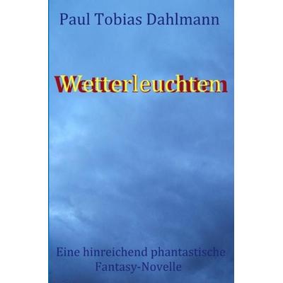 Wetterleuchten, Taschenbuch von Paul Tobias Dahlmann, Epubli, 978-3-7450-5542-9