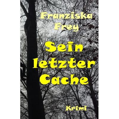 Fälle der Kommissarin Günnur Meier / Sein letzter Cache, Taschenbuch von Franziska Frey, Epubli, 978-3-7418-4230-6