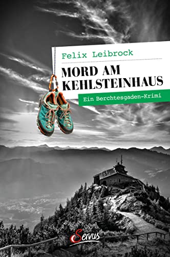 Felix Leibrock - Mord am Kehlsteinhaus: Ein Berchtesgaden-Krimi (Servus Krimi) - Preis vom 06.10.2026 07:26:00 h
