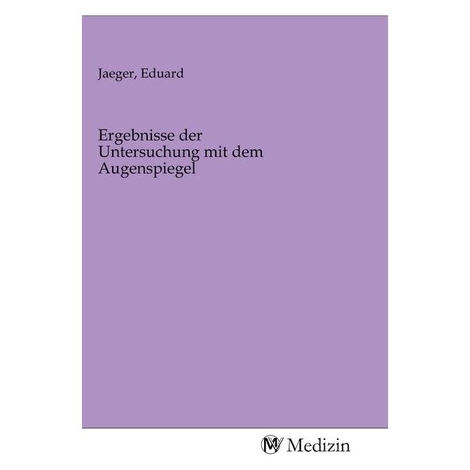 MV-Medizin Ergebnisse der Untersuchung mit dem Augenspiegel (Eduard Jäger, 2020) (56147725)