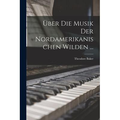 Über Die Musik Der Nordamerikanischen Wilden ... -