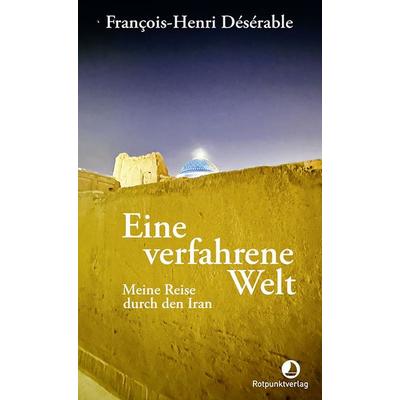Eine verfahrene Welt, Taschenbuch von François-Henri Désérable, Rotpunktverlag, 978-3-03973-037-7