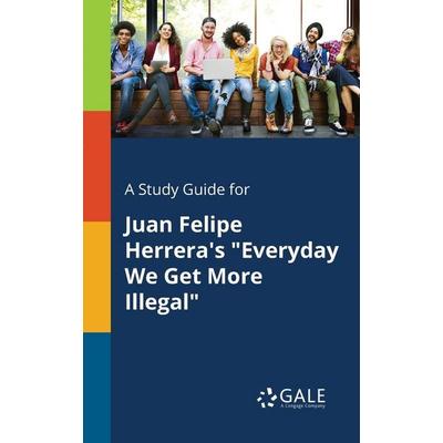 A Study Guide for Juan Felipe Herrera's 'Everyday We Get More Illegal'; Taschenbuch von Cengage Learning Gale, Gale, Study Guides, 978-1-379-28142-9