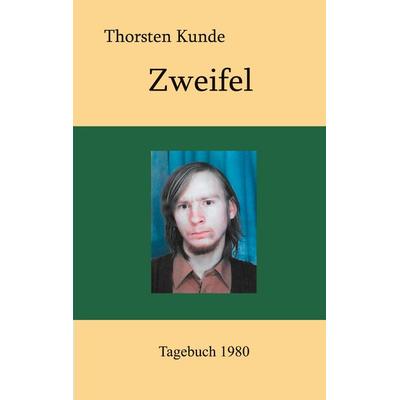 Zweifel, Taschenbuch von Thorsten Kunde, BoD – Books on Demand, 978-3-7597-0251-7