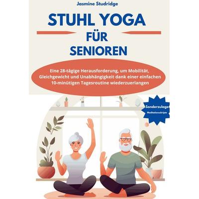 STUHL-YOGA FÜR SENIOREN, Taschenbuch von Jasmine Studridge, Lucid Page Media, 978-3-9893563-4-4