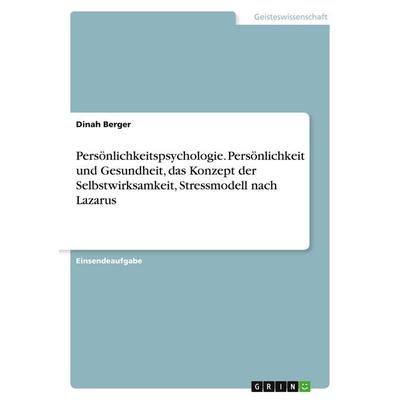 Persönlichkeitspsychologie. Persönlichkeit und Gesundheit, das Konzept der Selbstwirksamkeit, Stressmodell nach Lazarus, Taschenbuch von Dinah Berger,
