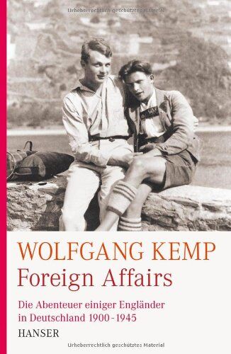 Wolfgang Kemp - Foreign Affairs: Die Abenteuer einiger Engländer in Deutschland 1900-1945: Die Abenteuer einiger Engländer in Deutschland 1900-1947 - Preis vom 11.10.2026 03:10:56 h
