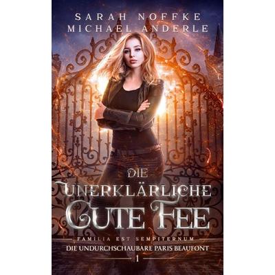 Die unerklärliche Gute Fee, Taschenbuch von Sarah Noffke,Michael Anderle, LMBPN International, 978-1-68500-871-0
