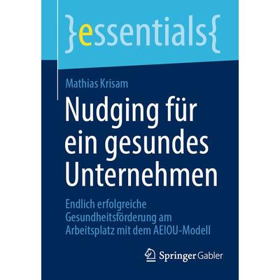 Nudging für ein gesundes Unternehmen, Taschenbuch von Mathias Krisam, Springer Fachmedien Wiesbaden GmbH, 978-3-658-38102-8
