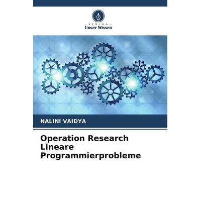 Operation Research Lineare Programmierprobleme, Taschenbuch von Nalini Vaidya, Verlag Unser Wissen, 978-620-5-61402-0