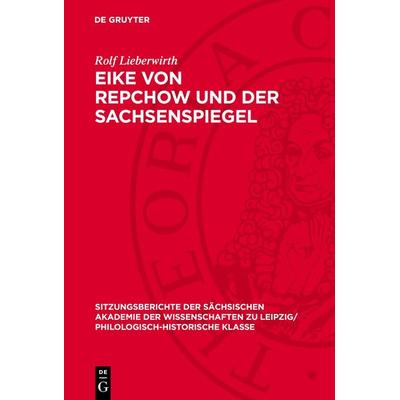 Eike von Repchow und der Sachsenspiegel, Gebundene Ausgabe von Rolf Lieberwirth, De Gruyter, 978-3-11-271322-8