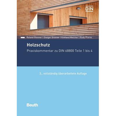 Holzschutz, Taschenbuch von Roland Glauner,Dietger Grosser,Eckhard Melcher,Dr.habil. R. Plarre, DIN Media, 978-3-410-30623-8