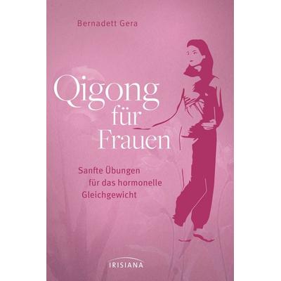 Qigong für Frauen, Taschenbuch von Bernadett Gera, Irisiana, 978-3-424-15357-6