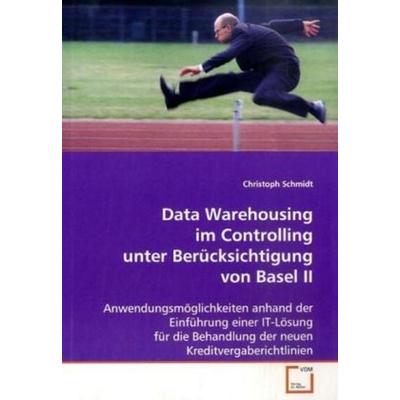 Schmidt, C: Data Warehousing im Controlling unterBerücksicht, Taschenbuch von Christoph Schmidt, VDM, 978-3-639-10993-1