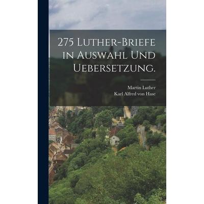 275 Luther-Briefe in Auswahl und Uebersetzung., Gebundene Ausgabe von Martin Luther, British Library, Historical Print Editions, 978-1-01-862603-1
