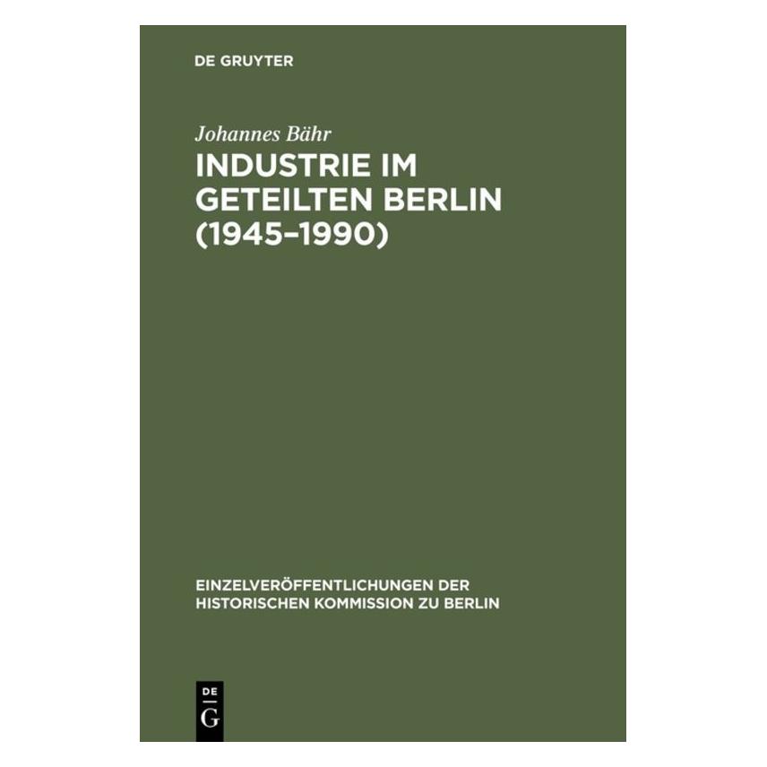 De Gruyter Bähr:Industrie im geteilten Berlin (194 (Deutsch, Hardcover, Johannes Bähr) (67833778)