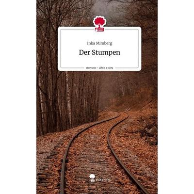 Der Stumpen. Life is a Story - story.one, Gebundene Ausgabe von Inka Mimberg, Story.one publishing, 978-3-7115-0926-0