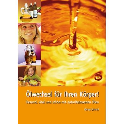 Ölwechsel für Ihren Körper!, Taschenbuch von Markus Schmid, Ernährung & Gesundheit, 978-3-927676-16-9