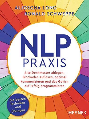 Aljoscha Long - NLP-Praxis: Neurolinguistisches Programmieren: Alte Denkmuster ablegen, Blockaden auflösen, optimal kommunizieren und das Gehirn auf Erfolg programmieren. Die besten Techniken und Übungen - Preis vom 10.10.2026 11:48:34 h