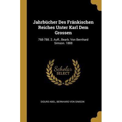 Jahrbücher Des Fränkischen Reiches Unter Karl Dem Grossen, Taschenbuch von Sigurd Abel,Bernhard Simson, Creative Media Partners, LLC,
