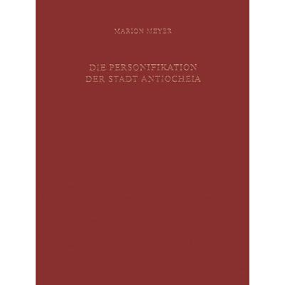 Die Personifikation der Stadt Antiocheia, Gebundene Ausgabe von Marion Meyer, De Gruyter, 978-3-11-019110-3