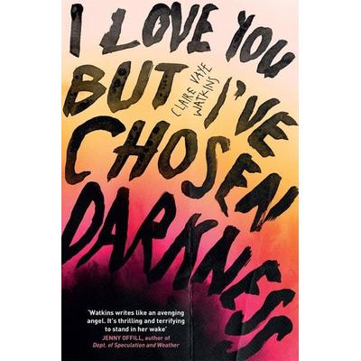 I Love You But I've Chosen Darkness, Taschenbuch von Claire Vaye Watkins, Quercus Publishing Plc, 978-1-5294-1837-8