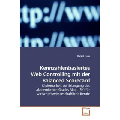Haas, H: Kennzahlenbasiertes Web Controlling mit der Balance, Taschenbuch von Harald Haas, VDM, 978-3-639-21591-5