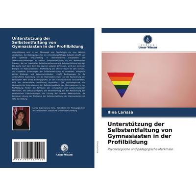 Unterstützung der Selbstentfaltung von Gymnasiasten in der Profilbildung, Taschenbuch von Ilina Larissa, Verlag Unser Wissen, 978-620-3-21091-0