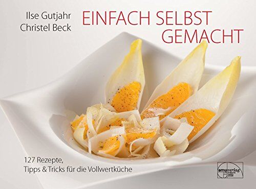 Ilse Gutjahr - Einfach selbst gemacht: 127 Rezepte, Tipps & Tricks für die Vollwertküche - Preis vom 10.10.2026 11:48:34 h