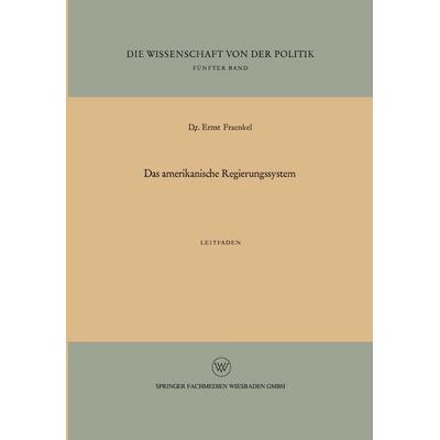 Das amerikanische Regierungssystem, Taschenbuch von Ernst Fraenkel, VS Verlag für Sozialwissenschaften, 978-3-663-19618-1