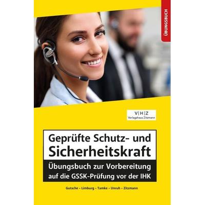 Geprüfte Schutz- und Sicherheitskraft Übungsbuch zur Vorbereitung auf die GSSK-Prüfung vor der IHK, Taschenbuch von Jörg Zitzmann,Harald Gutsche,Bernd