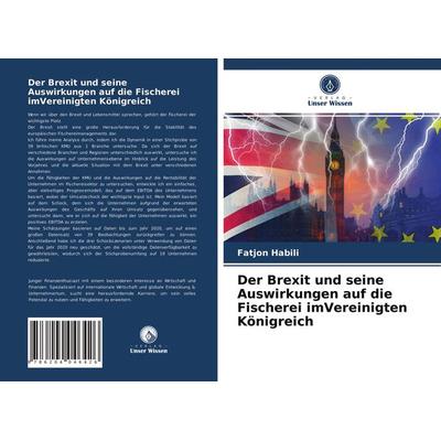 Der Brexit und seine Auswirkungen auf die Fischerei imVereinigten Königreich, Taschenbuch von Fatjon Habili, Verlag Unser Wissen, 978-620-4-04642-6