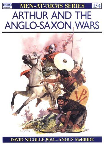David Nicolle - Arthur and the Anglo-Saxon Wars: Anglo-Celtic Warfare, A.D.410-1066 (Men-at-Arms) - Preis vom 09.10.2026 07:28:09 h