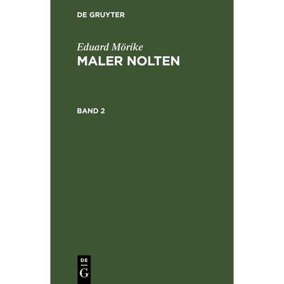 Maler Nolten. Band 2, Gebundene Ausgabe von Eduard Mörike, De Gruyter, 978-3-11-267047-7