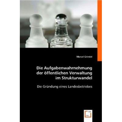 Grindel, M: Die Aufgabenwahrnehmung der öffentlichen Verwalt, Taschenbuch von Marcel Grindel, VDM, 978-3-8364-6388-1