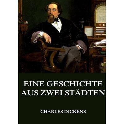 Eine Geschichte aus zwei Städten, Taschenbuch von Charles Dickens, Jazzybee Verlag, 978-3-8496-8236-1