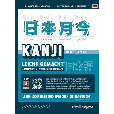 Kanji leicht gemacht! Ein Leitfaden für Anfänger + integriertes Arbeitsbuch | Lernen Sie Japanisch lesen, schreiben und sprechen - schnell und