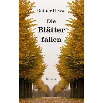 Die Blätter fallen, Gebundene Ausgabe von Rainer Hesse, Utzverlag GmbH, 978-3-8316-2341-9