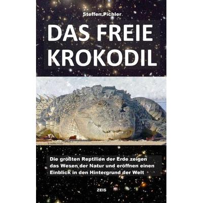 DAS FREIE KROKODIL, Taschenbuch von Steffen Pichler, ZEIS Verlag, 978-3-947430-27-7