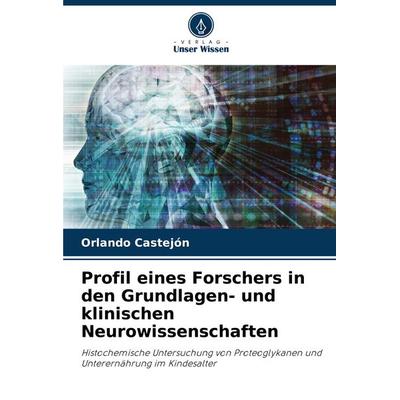 Profil eines Forschers in den Grundlagen- und klinischen Neurowissenschaften, Taschenbuch von Orlando Castejon, Verlag Unser Wissen, 978-620-8-05354-3