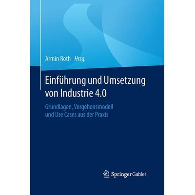 Einführung und Umsetzung von Industrie 4.0, Gebundene Ausgabe von , Springer Berlin, 978-3-662-48504-0