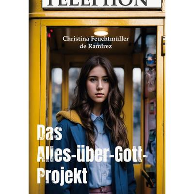 Das Alle-über-Gott-Projekt, Gebundene Ausgabe von Christina Feuchtmüller de Ramírez, BoD – Books on Demand, 978-3-8192-0699-3