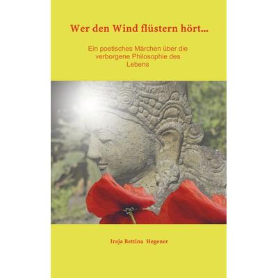 Wer den Wind flüstern hört..., Taschenbuch von Iraja Bettina Hegener, WOLL, 978-94-6386-716-0