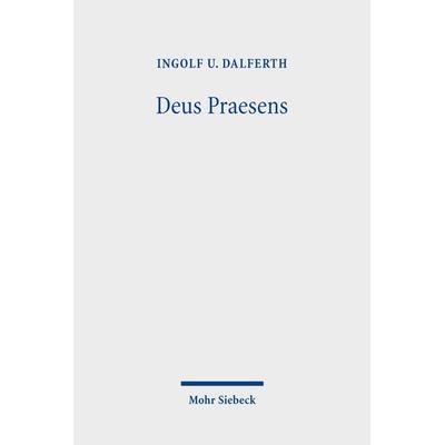 Deus Praesens, Taschenbuch von Ingolf U. Dalferth, Mohr Siebeck, 978-3-16-160656-4